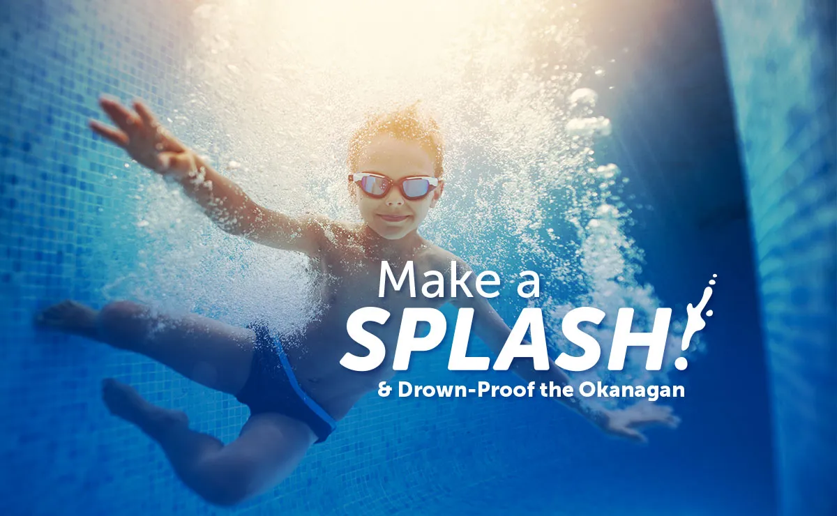 Make a Splash and drown-proof the Okanagan!