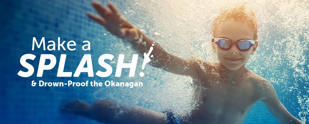 Make a Splash and Drown-Proof the Okanagan!